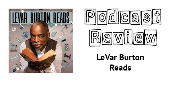 Podcast Review: Reading For the Podcast World with LeVar Burton